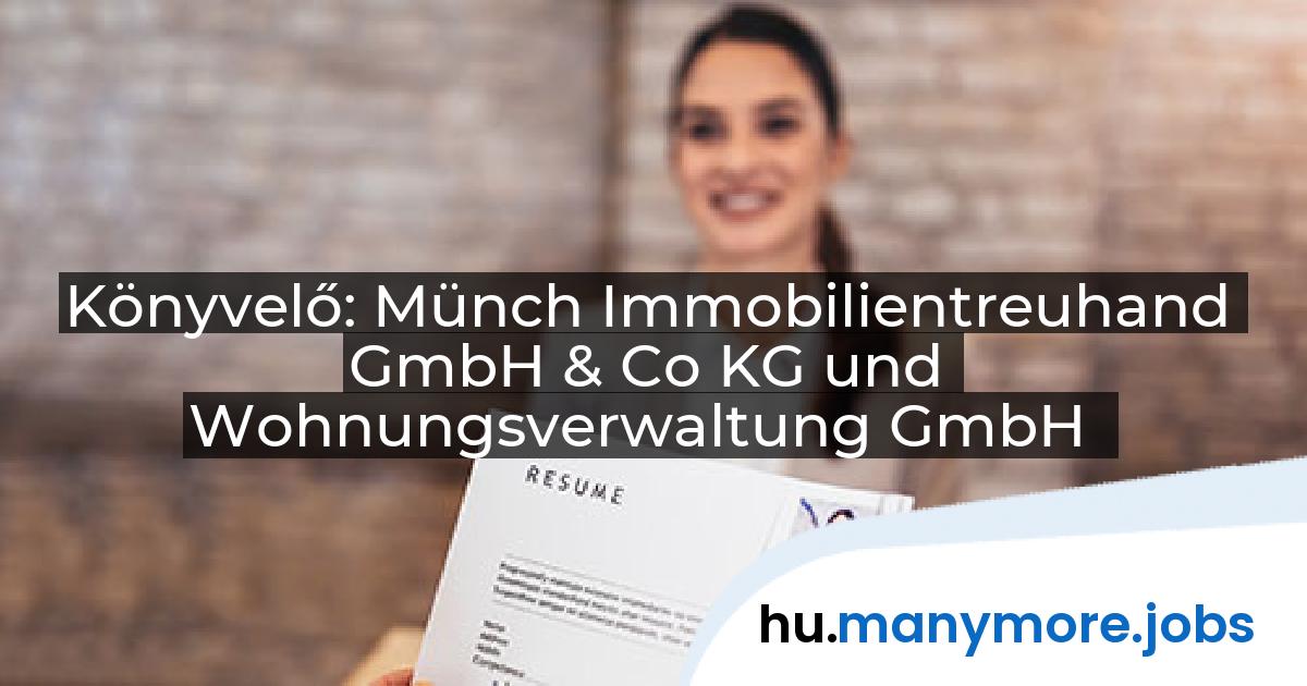 Könyvelő: Münch Immobilientreuhand GmbH & Co KG und Wohnungsverwaltung GmbH | manymore.jobs