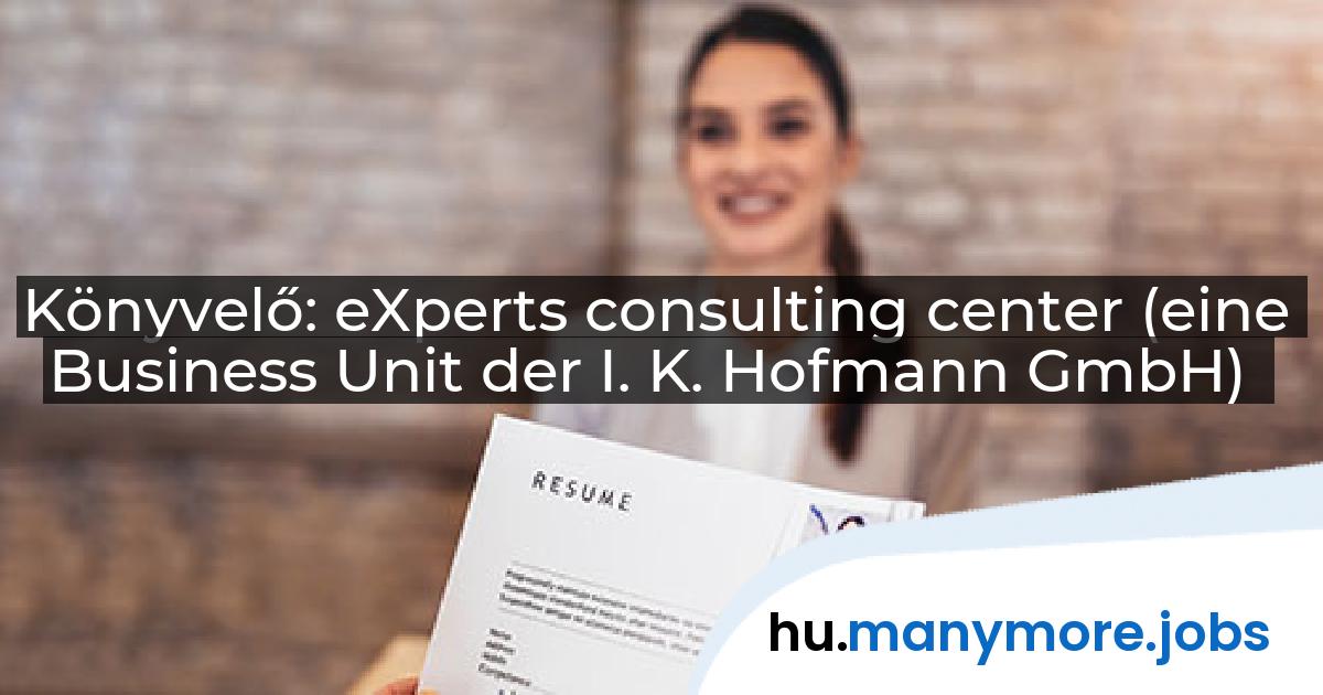 Könyvelő: eXperts consulting center (eine Business Unit der I. K. Hofmann GmbH) | manymore.jobs
