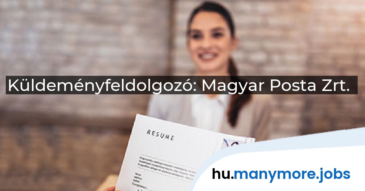 Küldeményfeldolgozó: Magyar Posta Zrt. | manymore.jobs
