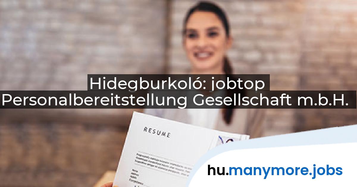 Hidegburkoló: jobtop Personalbereitstellung Gesellschaft m.b.H. | manymore.jobs