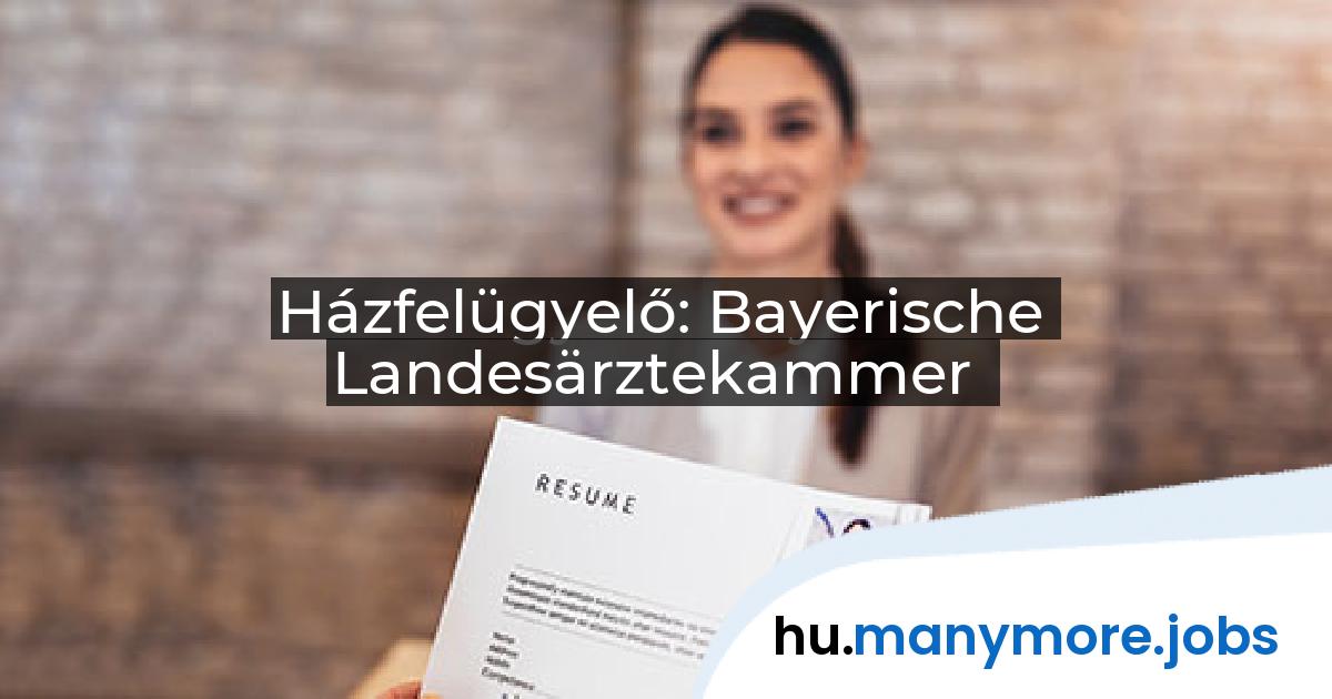 Házfelügyelő: Bayerische Landesärztekammer | manymore.jobs