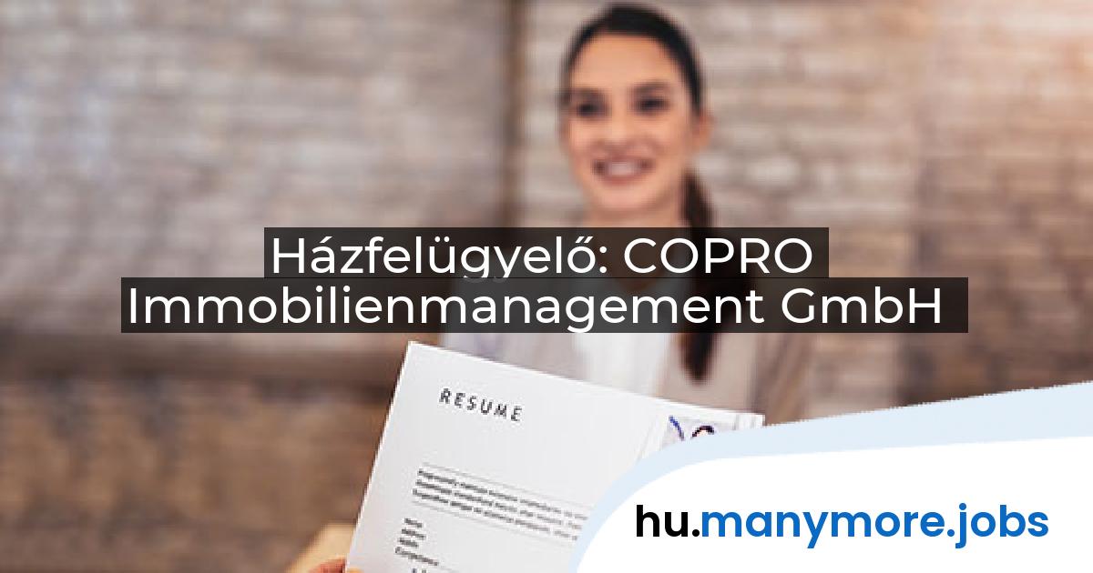 Házfelügyelő: COPRO Immobilienmanagement GmbH | manymore.jobs