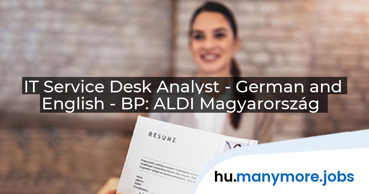 IT Service Desk Analyst - German and English - BP: ALDI Magyarország | manymore.jobs