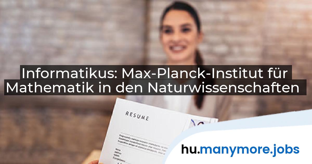 Informatikus: Max-Planck-Institut für Mathematik in den Naturwissenschaften | manymore.jobs