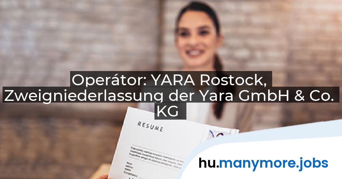 Operátor: YARA Rostock, Zweigniederlassung der Yara GmbH & Co. KG | manymore.jobs