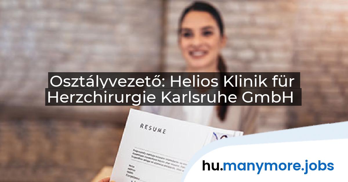 Osztályvezető: Helios Klinik für Herzchirurgie Karlsruhe GmbH | manymore.jobs
