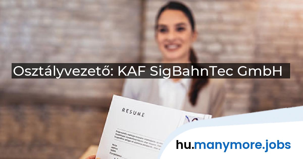 Osztályvezető: KAF SigBahnTec GmbH | manymore.jobs