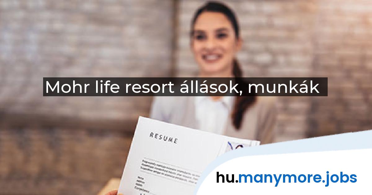 Mohr life resort állások, munkák | manymore.jobs