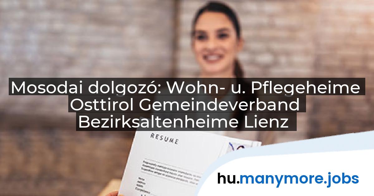 Mosodai dolgozó: Wohn- u. Pflegeheime Osttirol Gemeindeverband Bezirksaltenheime Lienz | manymore.jobs