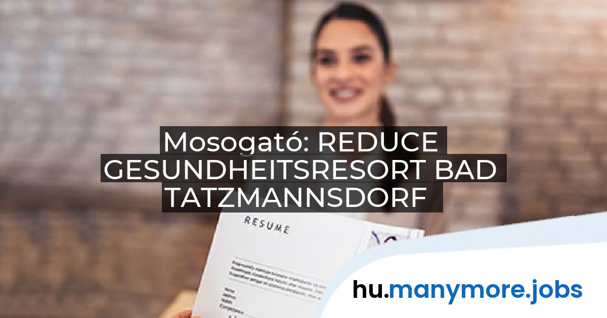 Mosogató: REDUCE GESUNDHEITSRESORT BAD TATZMANNSDORF | manymore.jobs