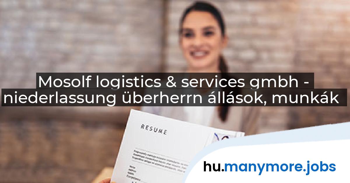 Mosolf logistics & services gmbh - niederlassung überherrn állások, munkák | manymore.jobs