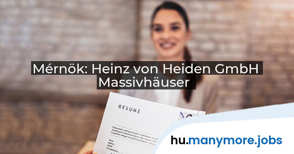 Mérnök: Heinz von Heiden GmbH Massivhäuser | manymore.jobs