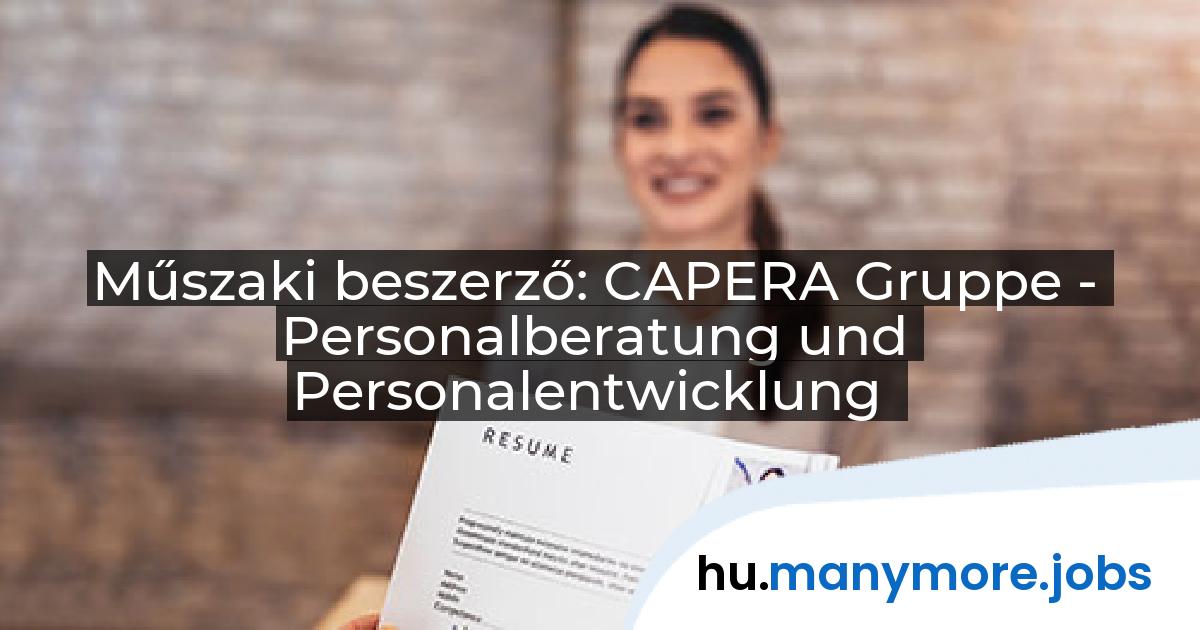 Műszaki beszerző: CAPERA Gruppe - Personalberatung und Personalentwicklung | manymore.jobs