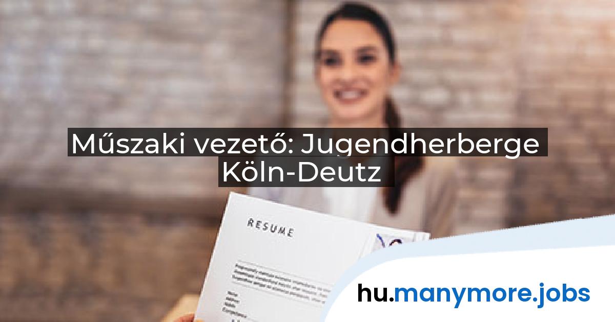 Műszaki vezető: Jugendherberge Köln-Deutz | manymore.jobs