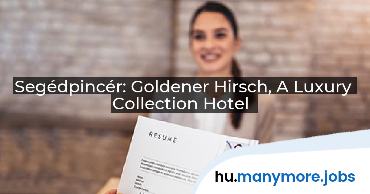 Segédpincér: Goldener Hirsch, A Luxury Collection Hotel | manymore.jobs