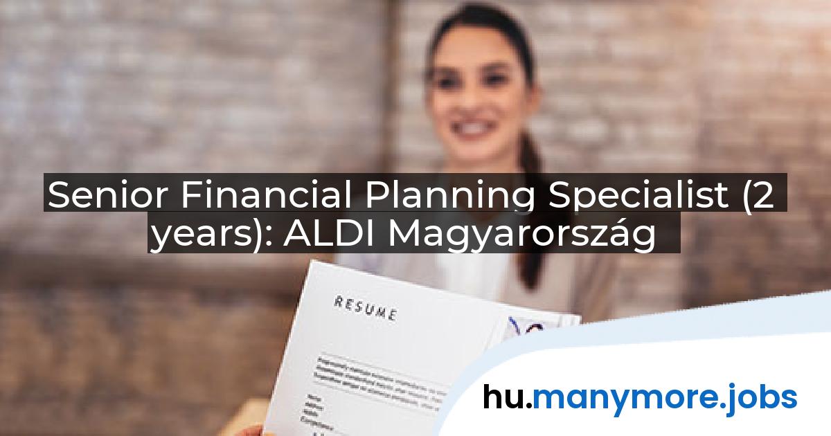 Senior Financial Planning Specialist (2 years): ALDI Magyarország | manymore.jobs