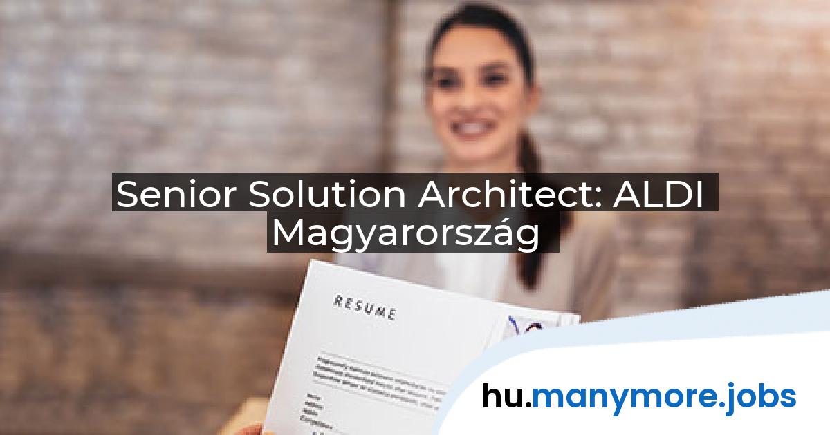 Senior Solution Architect: ALDI Magyarország | manymore.jobs