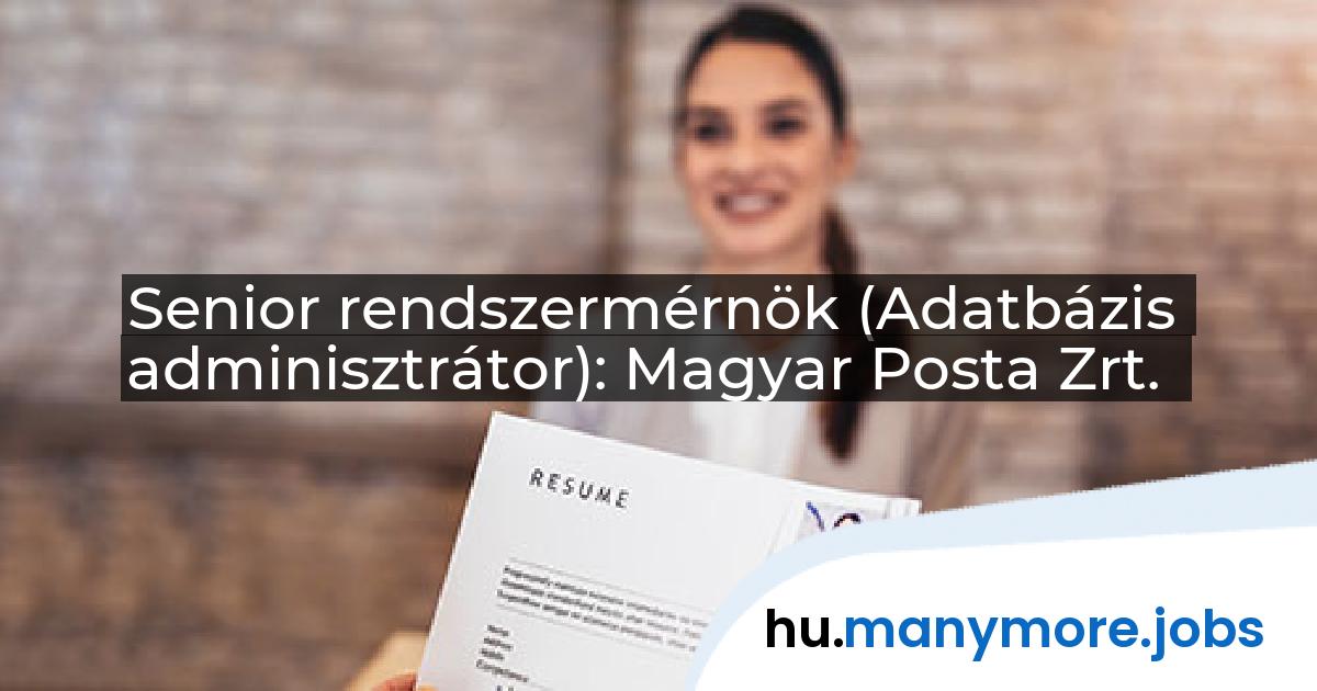 Senior rendszermérnök (Adatbázis adminisztrátor): Magyar Posta Zrt. | manymore.jobs