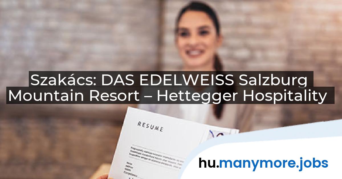 Szakács: DAS EDELWEISS Salzburg Mountain Resort – Hettegger Hospitality | manymore.jobs