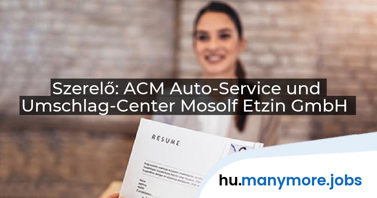 Szerelő: ACM Auto-Service und Umschlag-Center Mosolf Etzin GmbH | manymore.jobs
