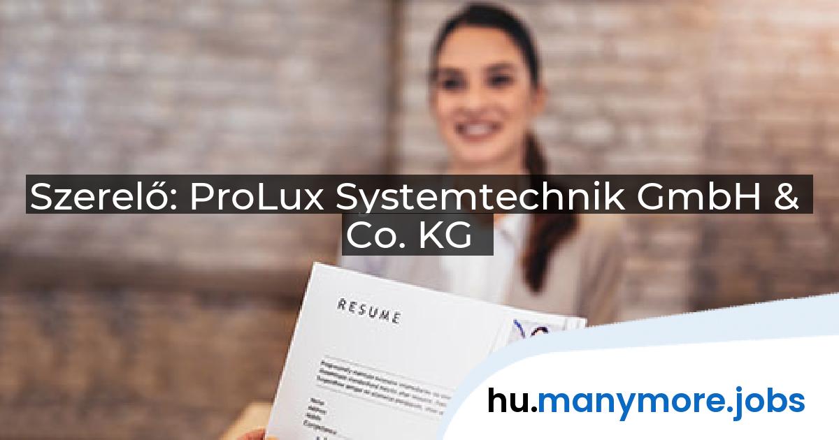 Szerelő: ProLux Systemtechnik GmbH & Co. KG | manymore.jobs