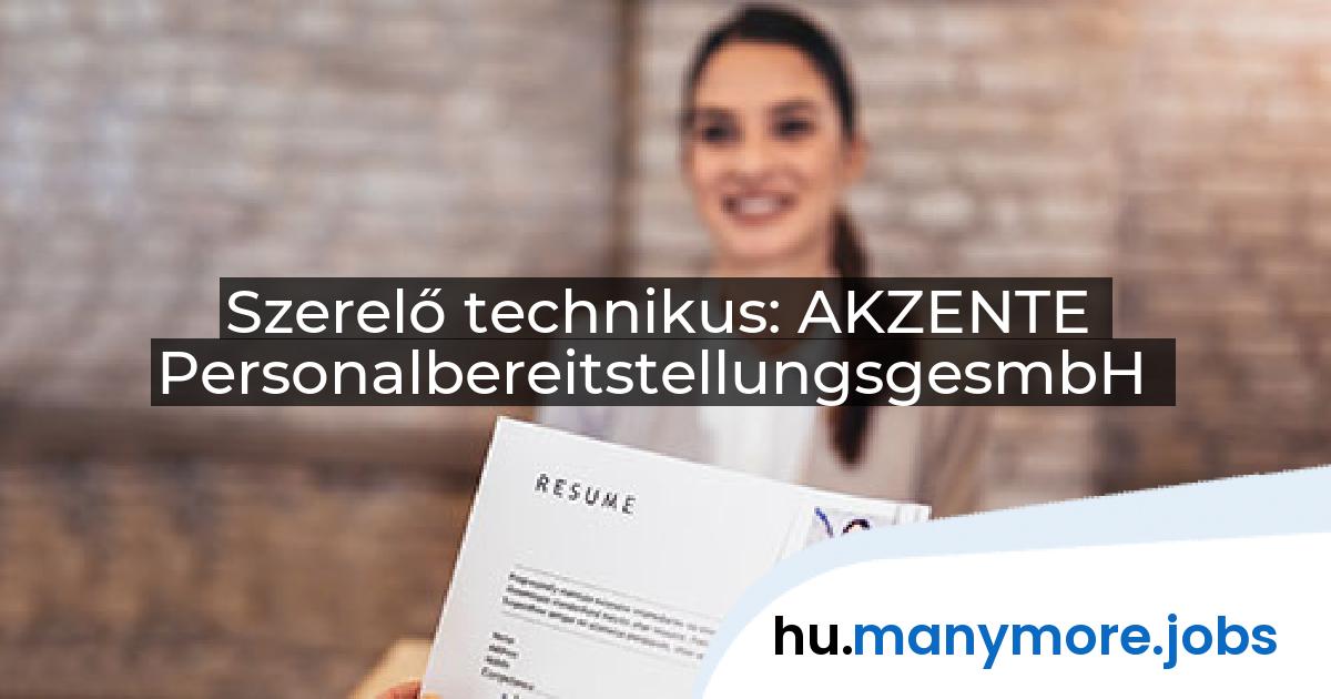 Szerelő technikus: AKZENTE PersonalbereitstellungsgesmbH | manymore.jobs
