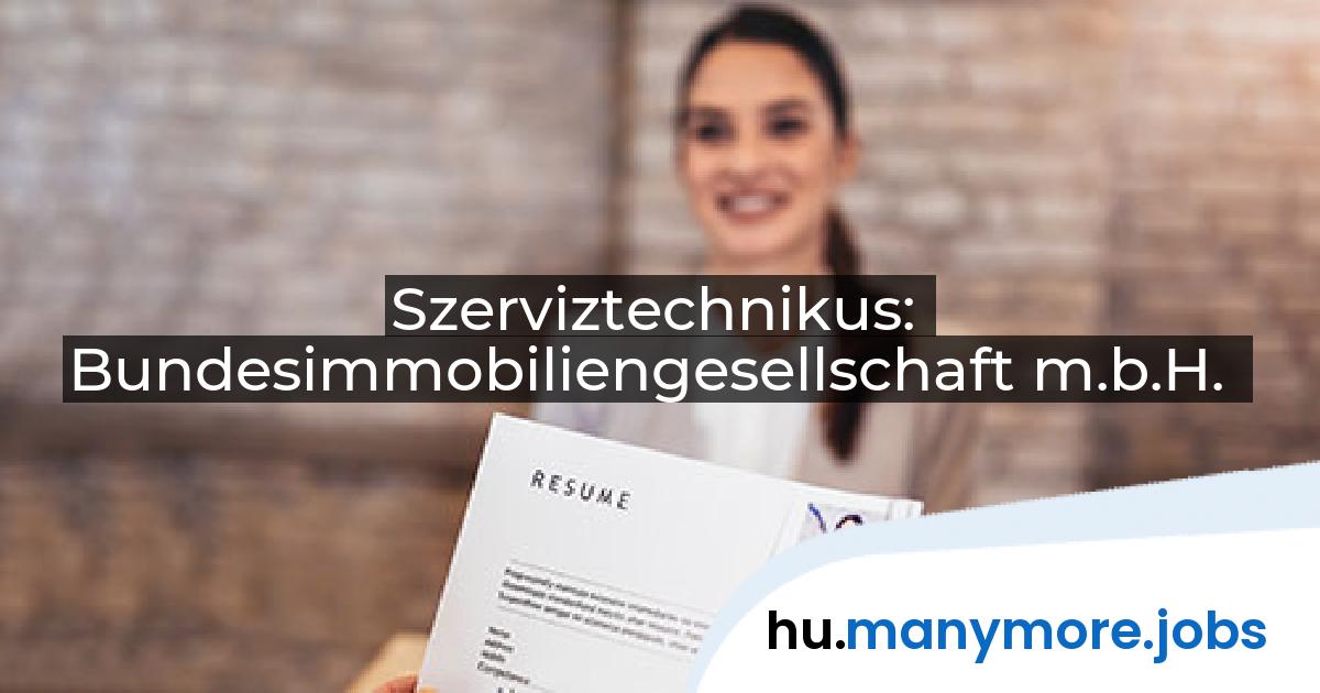 Szerviztechnikus: Bundesimmobiliengesellschaft m.b.H. | manymore.jobs