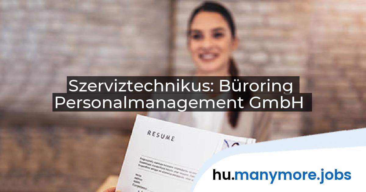 Szerviztechnikus: Büroring Personalmanagement GmbH | manymore.jobs