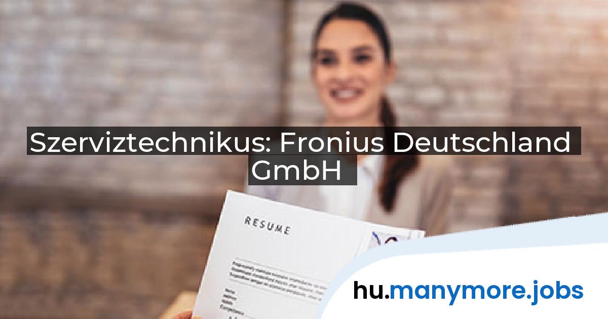 Szerviztechnikus: Fronius Deutschland GmbH | manymore.jobs