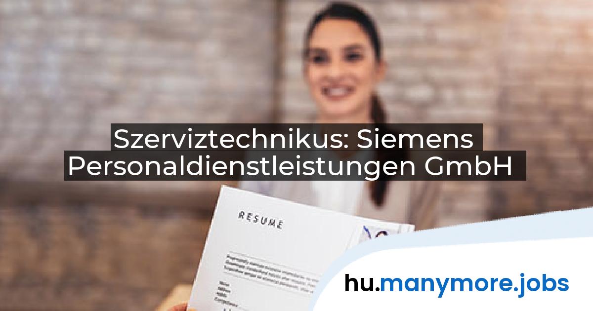 Szerviztechnikus: Siemens Personaldienstleistungen GmbH | manymore.jobs