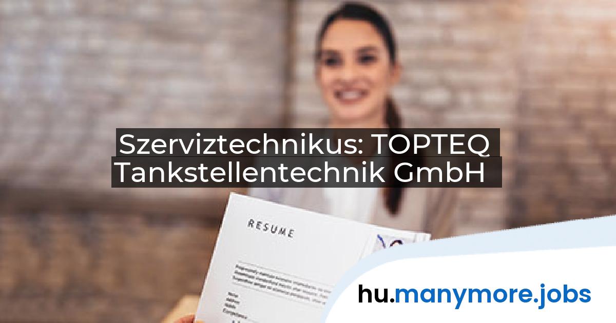 Szerviztechnikus: TOPTEQ Tankstellentechnik GmbH | manymore.jobs