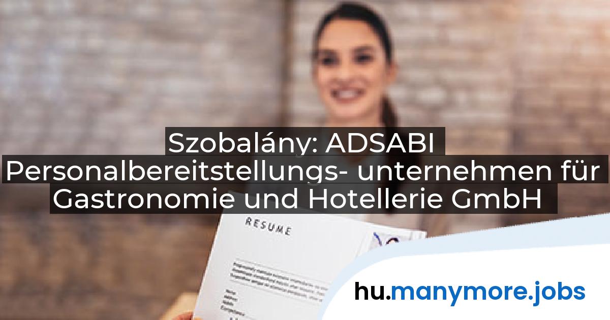 Szobalány: ADSABI Personalbereitstellungs- unternehmen für Gastronomie und Hotellerie GmbH | manymore.jobs