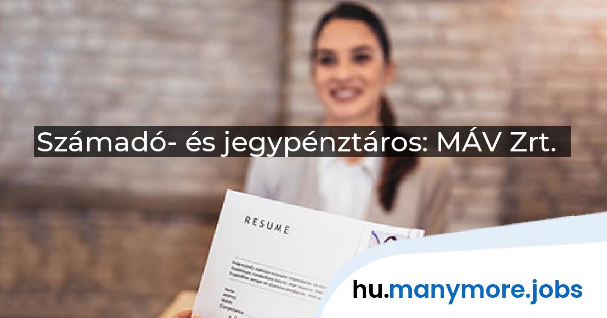 Számadó- és jegypénztáros: MÁV Zrt. | manymore.jobs