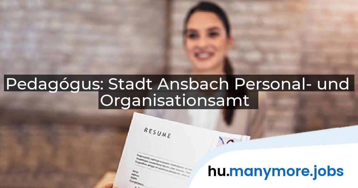 Pedagógus: Stadt Ansbach Personal- und Organisationsamt | manymore.jobs
