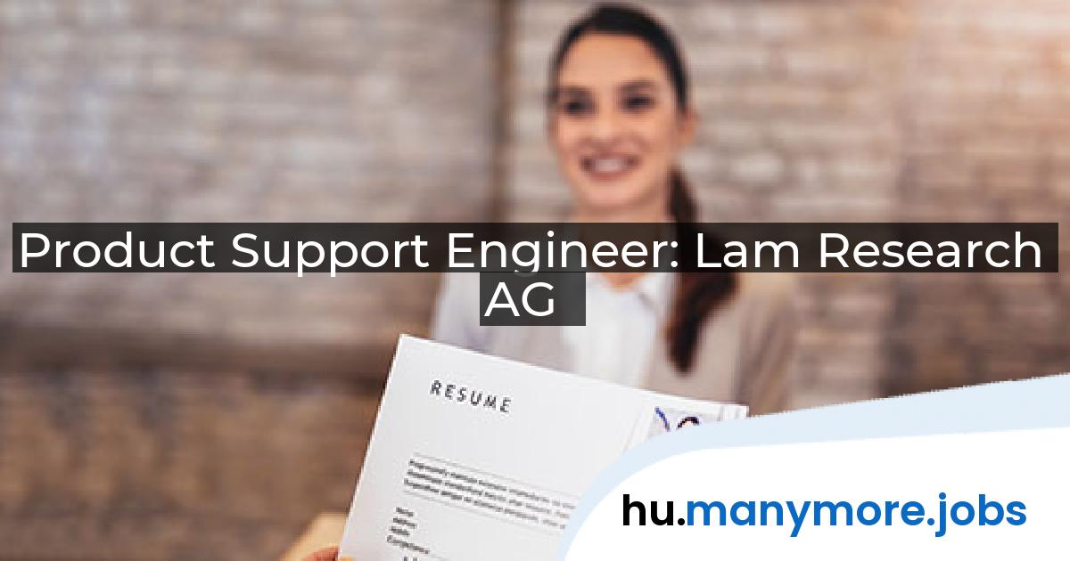 Product Support Engineer: Lam Research AG | manymore.jobs