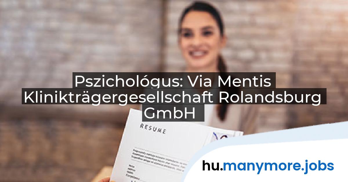 Pszichológus: Via Mentis Klinikträgergesellschaft Rolandsburg GmbH | manymore.jobs