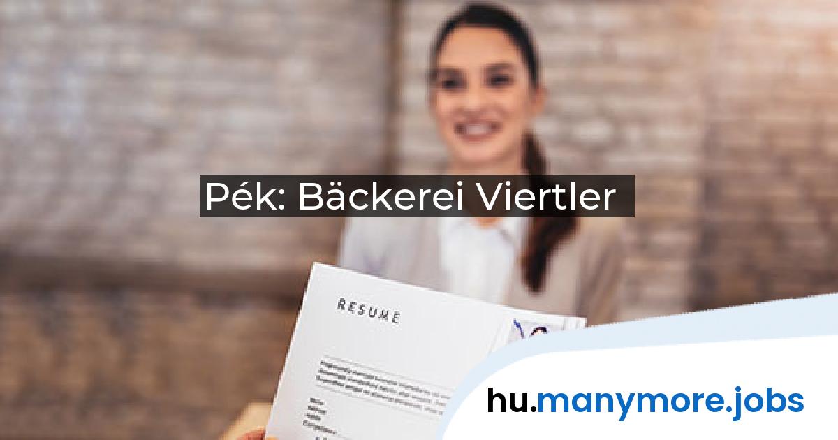 Pék: Bäckerei Viertler | manymore.jobs
