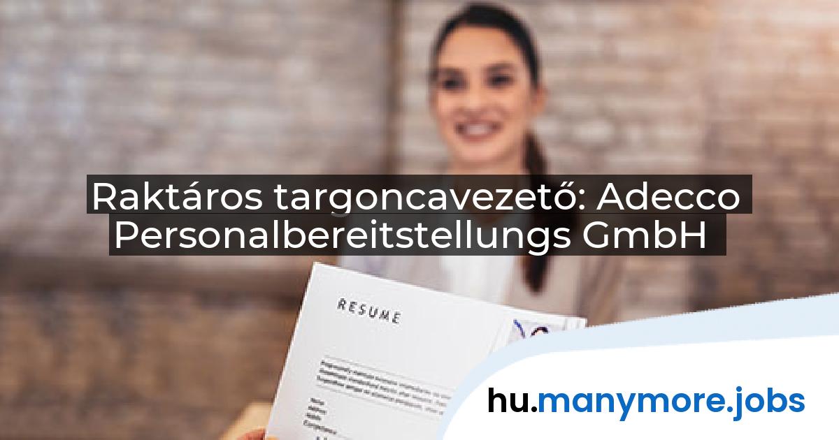 Raktáros targoncavezető: Adecco Personalbereitstellungs GmbH | manymore.jobs