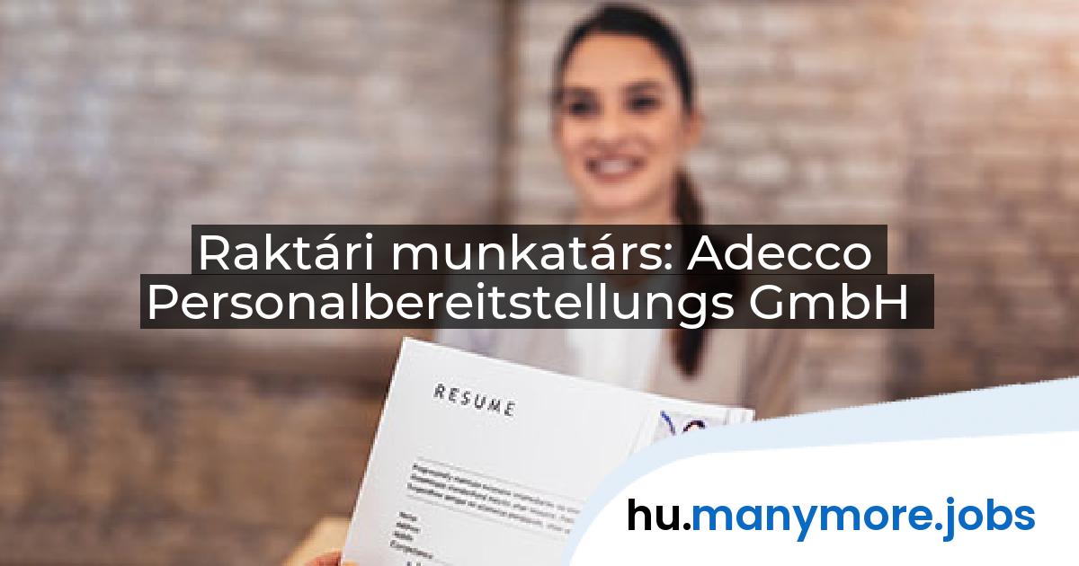 Raktári munkatárs: Adecco Personalbereitstellungs GmbH | manymore.jobs