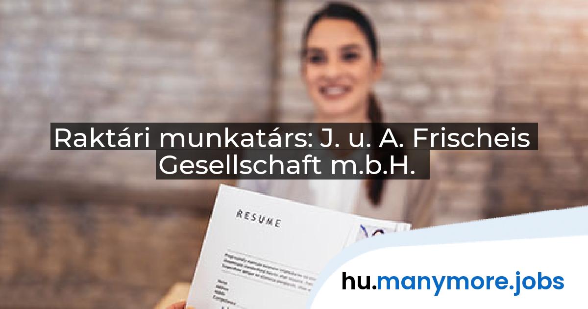 Raktári munkatárs: J. u. A. Frischeis Gesellschaft m.b.H. | manymore.jobs