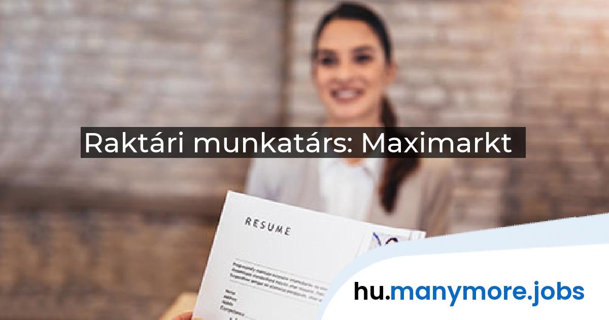 Raktári munkatárs: Maximarkt | manymore.jobs