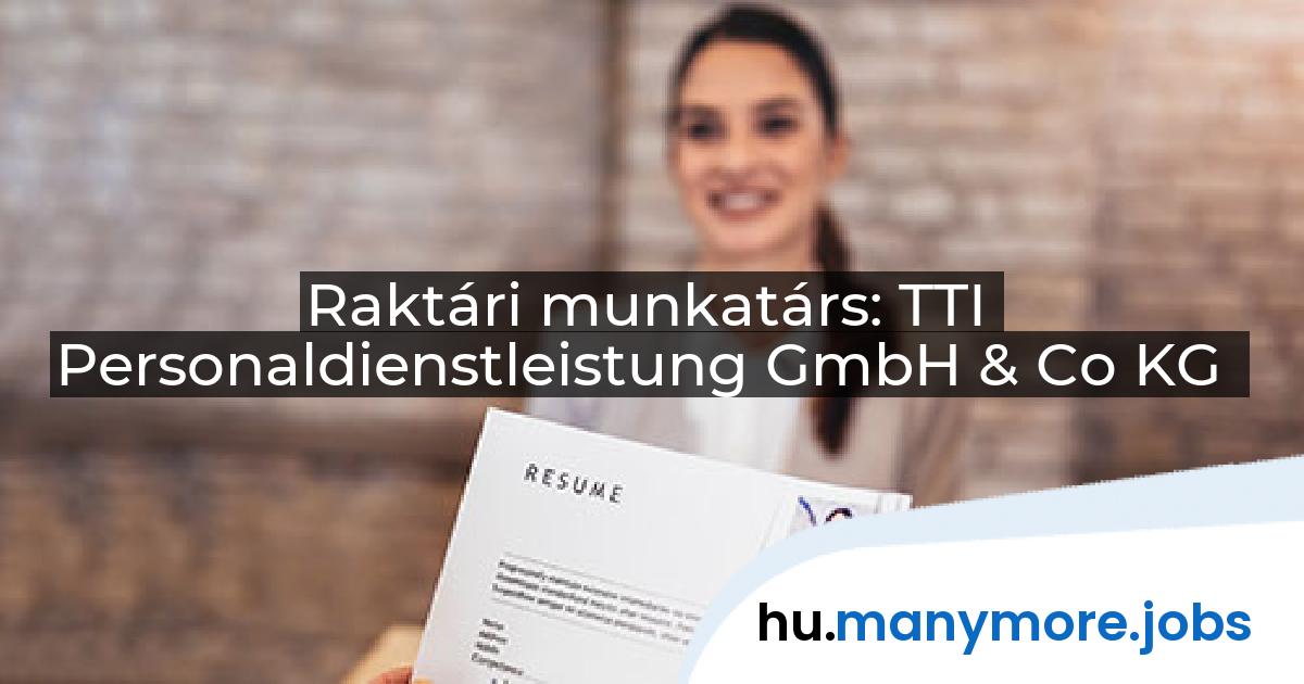 Raktári munkatárs: TTI Personaldienstleistung GmbH & Co KG | manymore.jobs