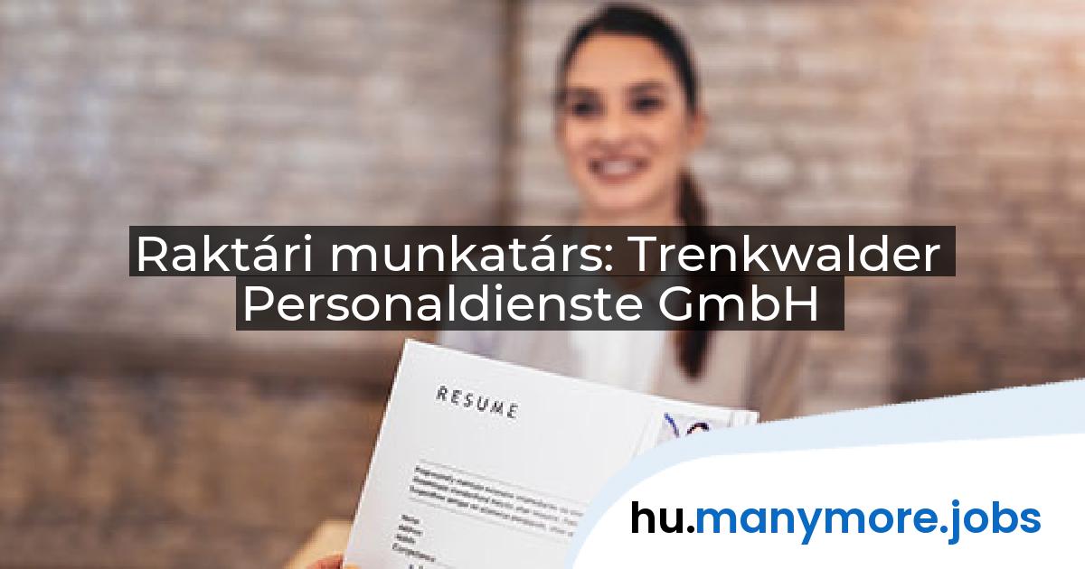 Raktári munkatárs: Trenkwalder Personaldienste GmbH | manymore.jobs