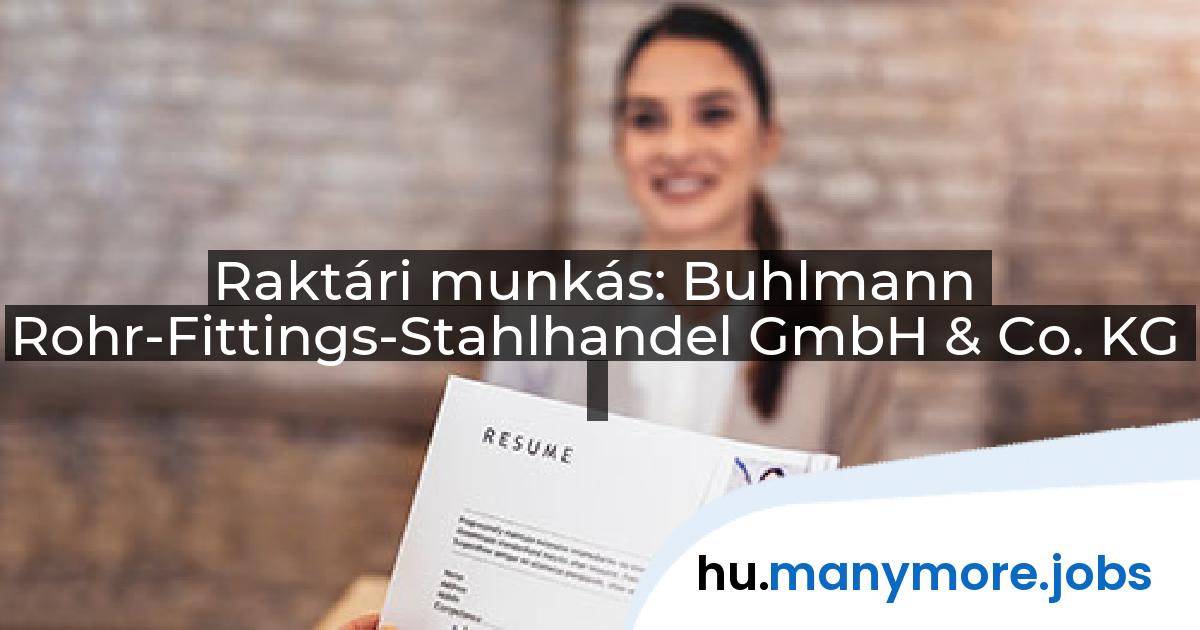 Raktári munkás: Buhlmann Rohr-Fittings-Stahlhandel GmbH & Co. KG | manymore.jobs