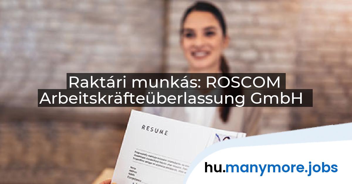 Raktári munkás: ROSCOM Arbeitskräfteüberlassung GmbH | manymore.jobs