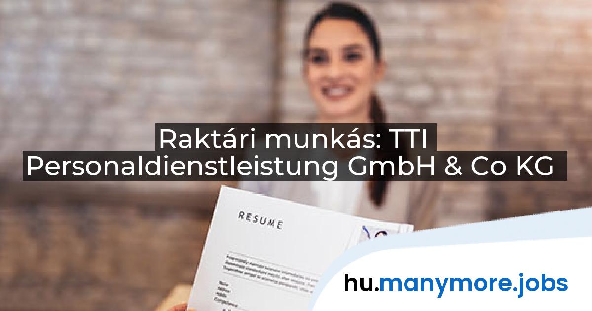 Raktári munkás: TTI Personaldienstleistung GmbH & Co KG | manymore.jobs