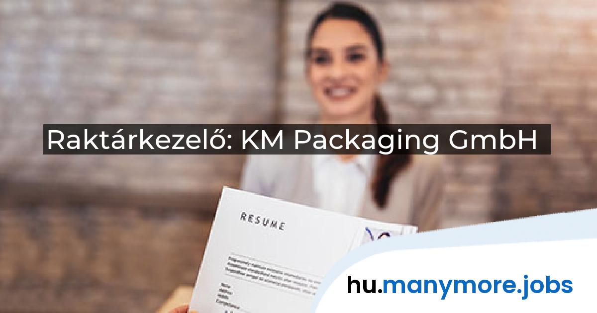 Raktárkezelő: KM Packaging GmbH | manymore.jobs