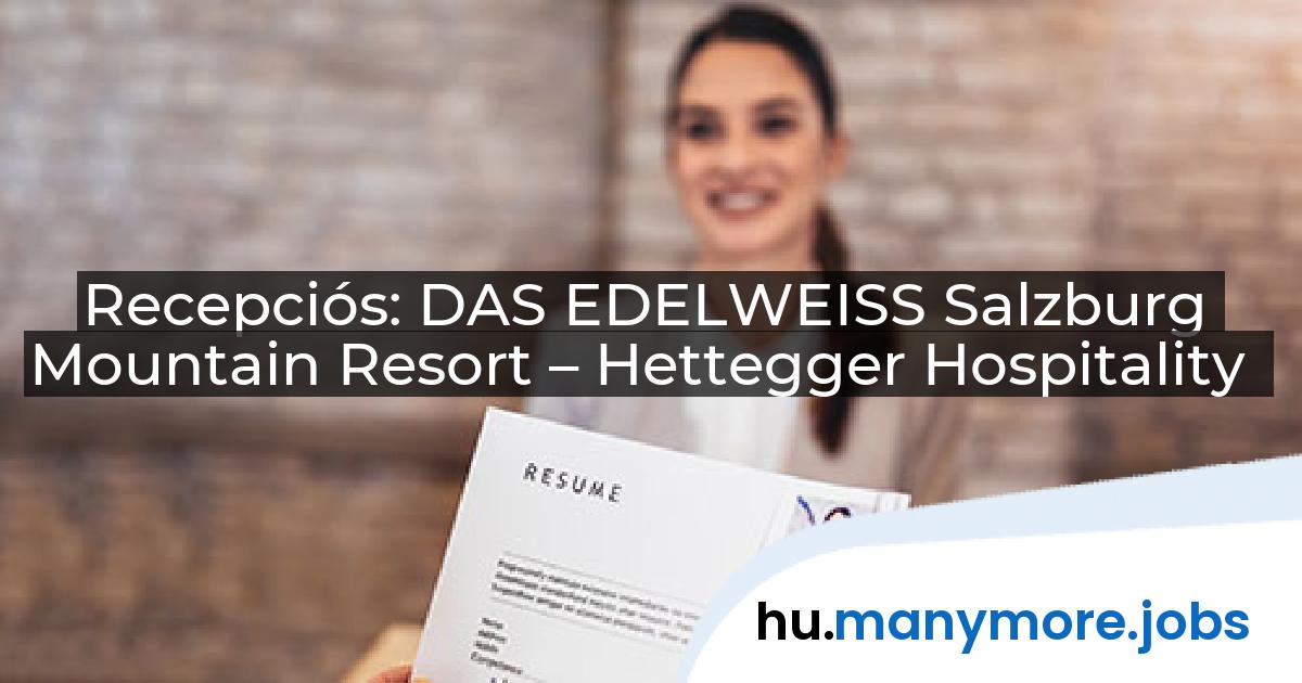 Recepciós: DAS EDELWEISS Salzburg Mountain Resort – Hettegger Hospitality | manymore.jobs