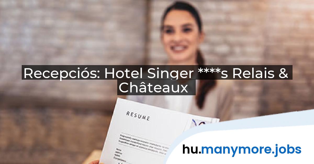 Recepciós: Hotel Singer ****s Relais & Châteaux | manymore.jobs