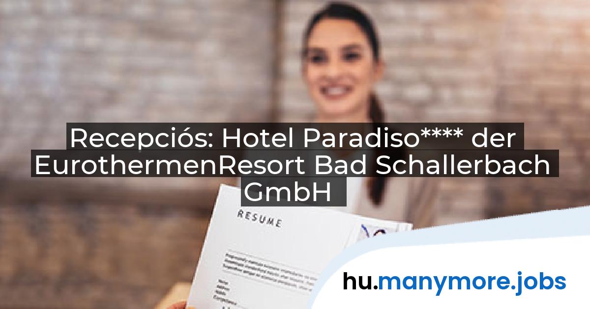 Recepciós: Hotel Paradiso**** der EurothermenResort Bad Schallerbach GmbH | manymore.jobs